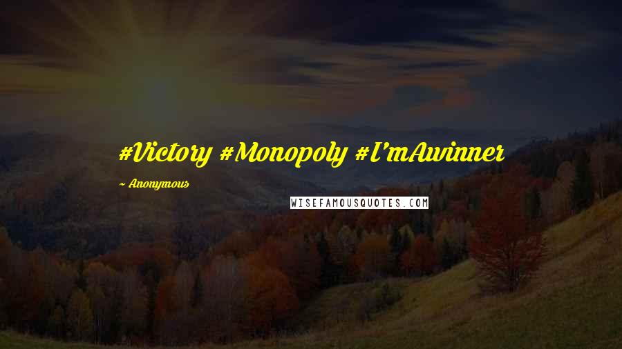 Anonymous Quotes: #Victory #Monopoly #I'mAwinner