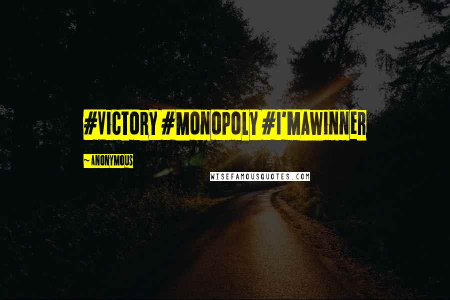 Anonymous Quotes: #Victory #Monopoly #I'mAwinner