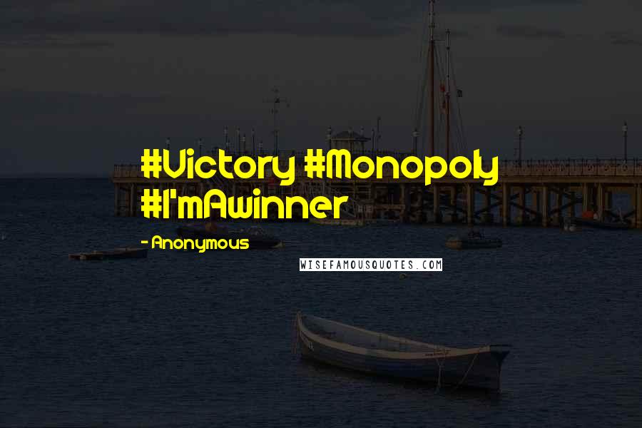 Anonymous Quotes: #Victory #Monopoly #I'mAwinner