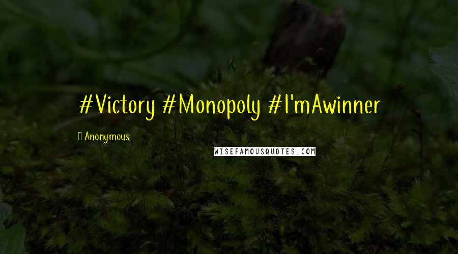 Anonymous Quotes: #Victory #Monopoly #I'mAwinner