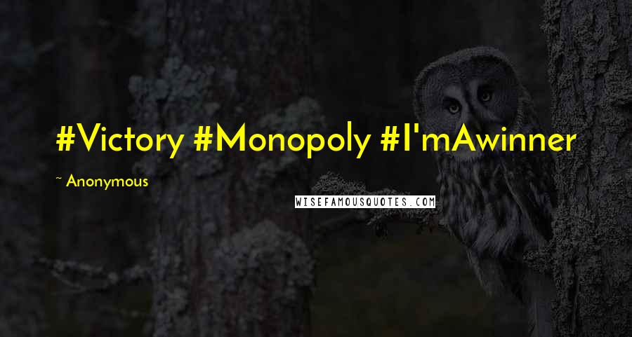 Anonymous Quotes: #Victory #Monopoly #I'mAwinner