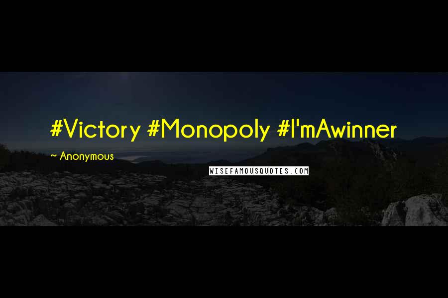 Anonymous Quotes: #Victory #Monopoly #I'mAwinner