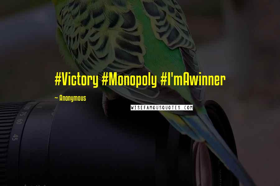 Anonymous Quotes: #Victory #Monopoly #I'mAwinner