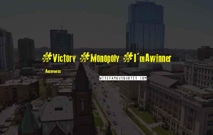 Anonymous Quotes: #Victory #Monopoly #I'mAwinner