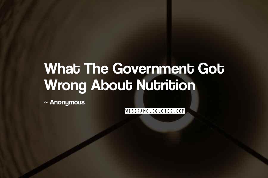 Anonymous Quotes: What The Government Got Wrong About Nutrition