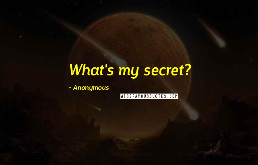 Anonymous Quotes: What's my secret?