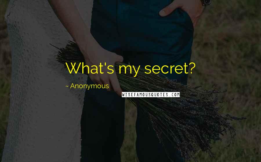 Anonymous Quotes: What's my secret?