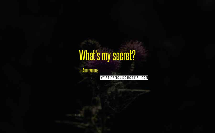 Anonymous Quotes: What's my secret?
