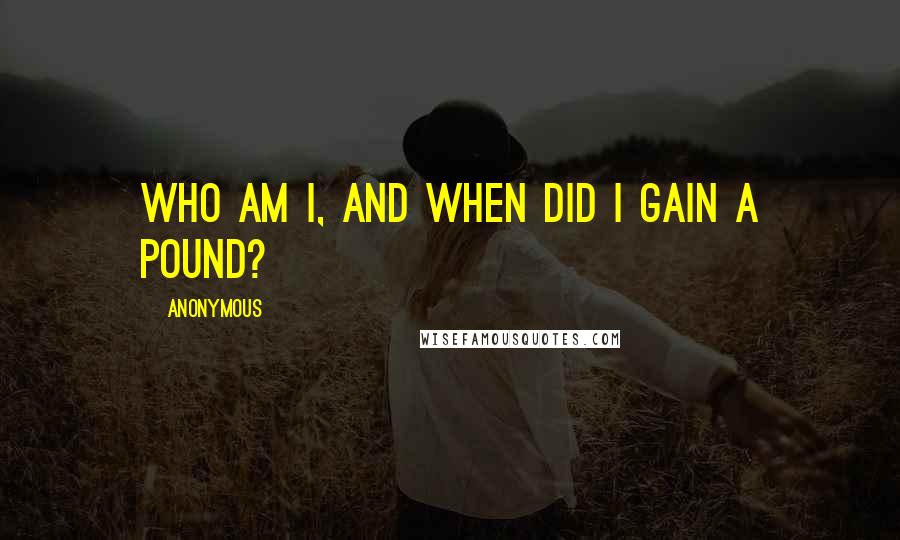 Anonymous Quotes: Who am I, and when did I gain a pound?