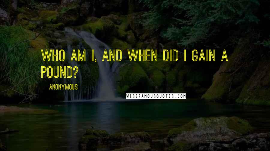 Anonymous Quotes: Who am I, and when did I gain a pound?