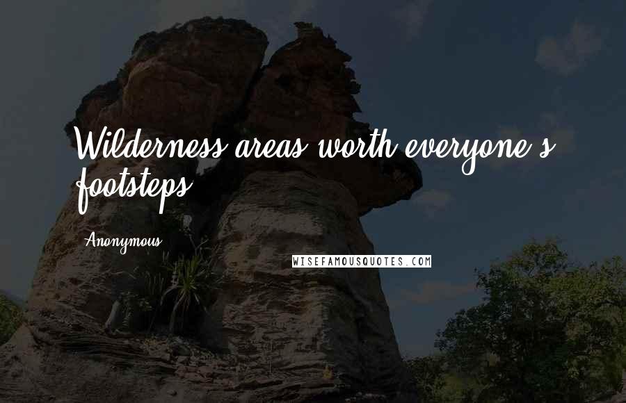 Anonymous Quotes: Wilderness areas worth everyone's footsteps