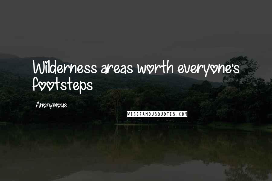 Anonymous Quotes: Wilderness areas worth everyone's footsteps