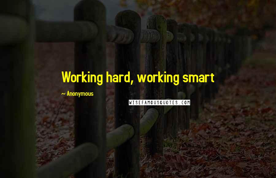 Anonymous Quotes: Working hard, working smart