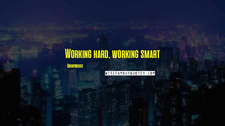 Anonymous Quotes: Working hard, working smart