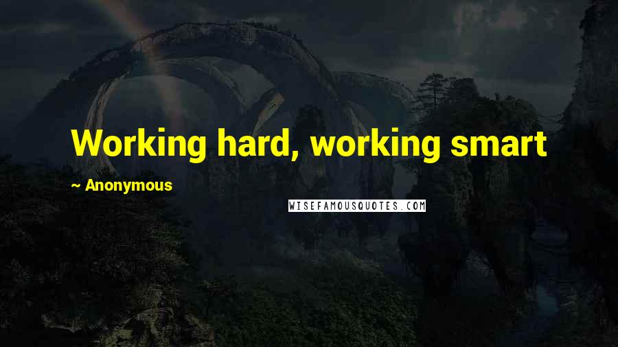Anonymous Quotes: Working hard, working smart