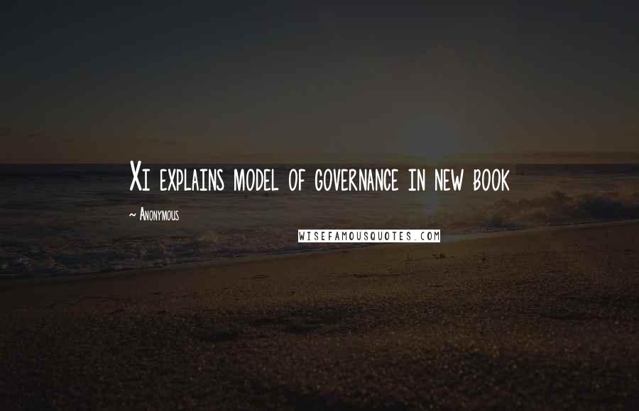 Anonymous Quotes: Xi explains model of governance in new book