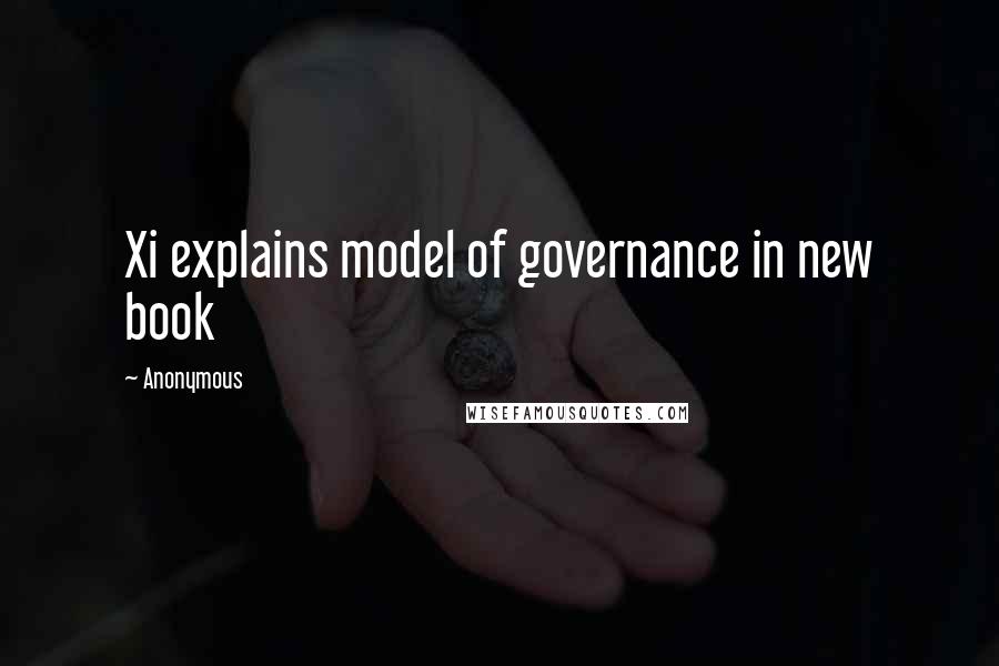 Anonymous Quotes: Xi explains model of governance in new book