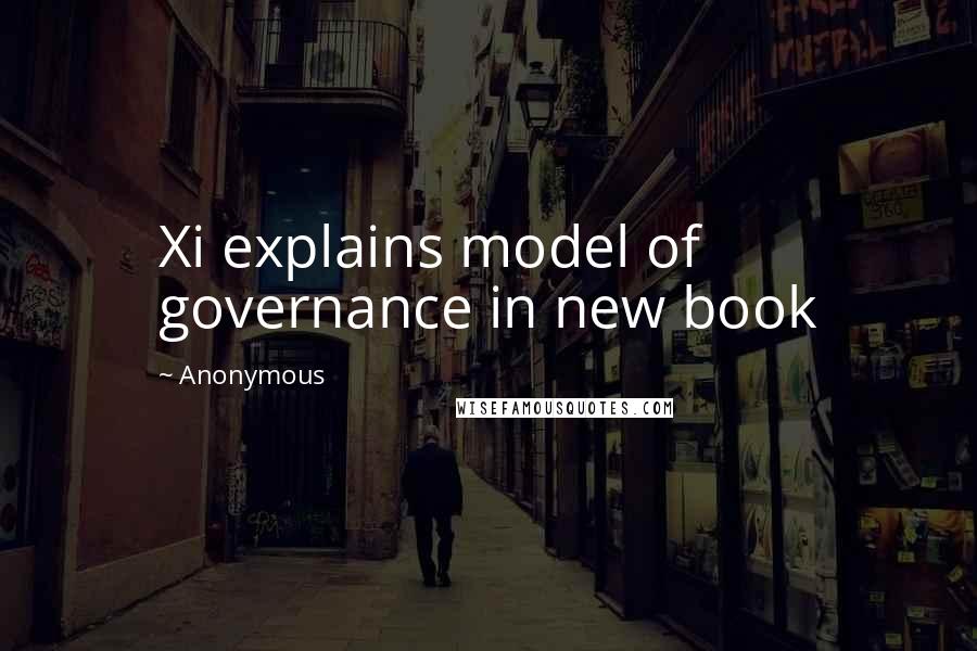 Anonymous Quotes: Xi explains model of governance in new book