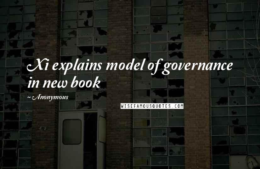 Anonymous Quotes: Xi explains model of governance in new book