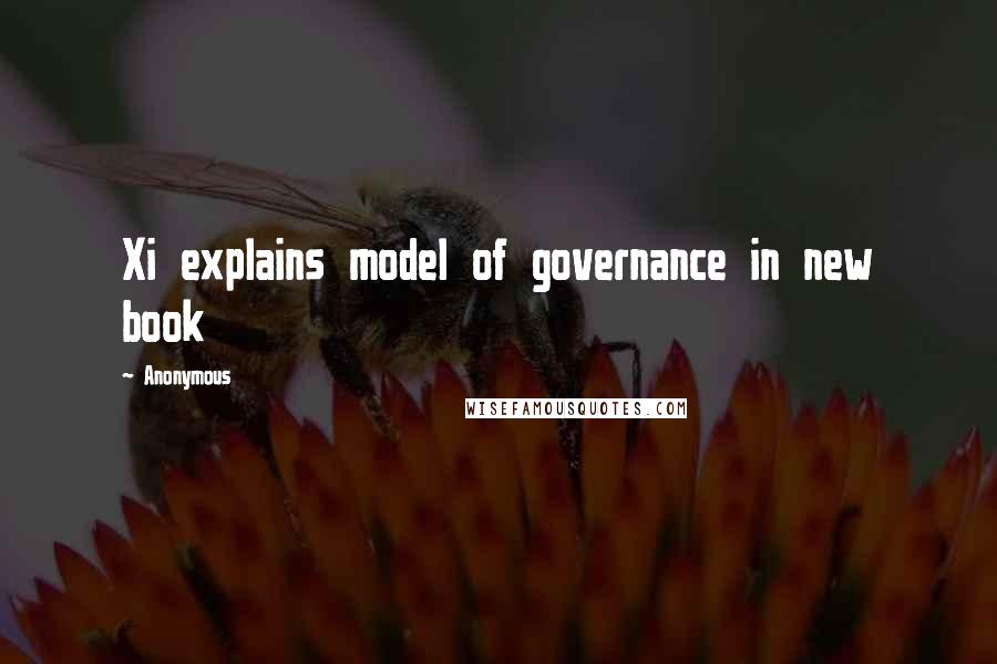 Anonymous Quotes: Xi explains model of governance in new book