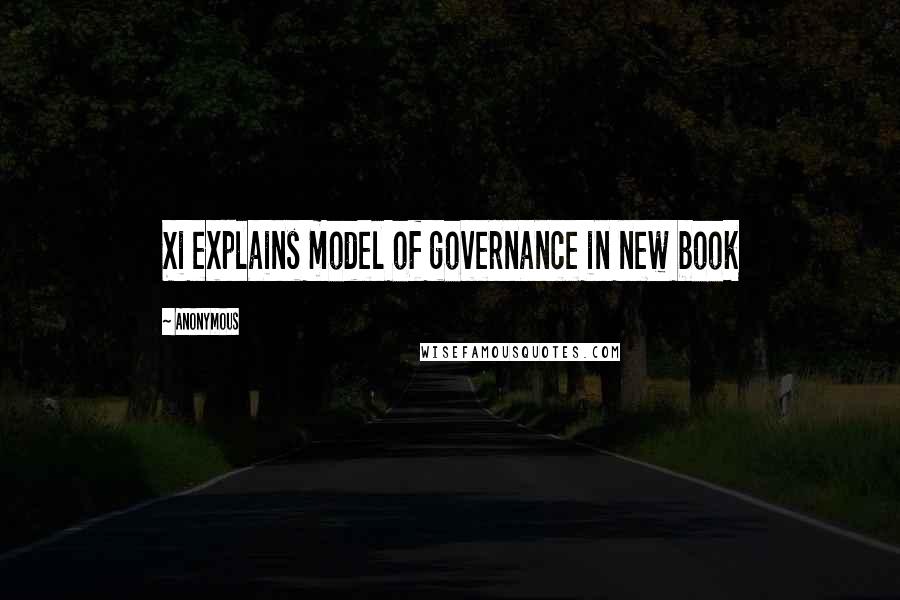Anonymous Quotes: Xi explains model of governance in new book