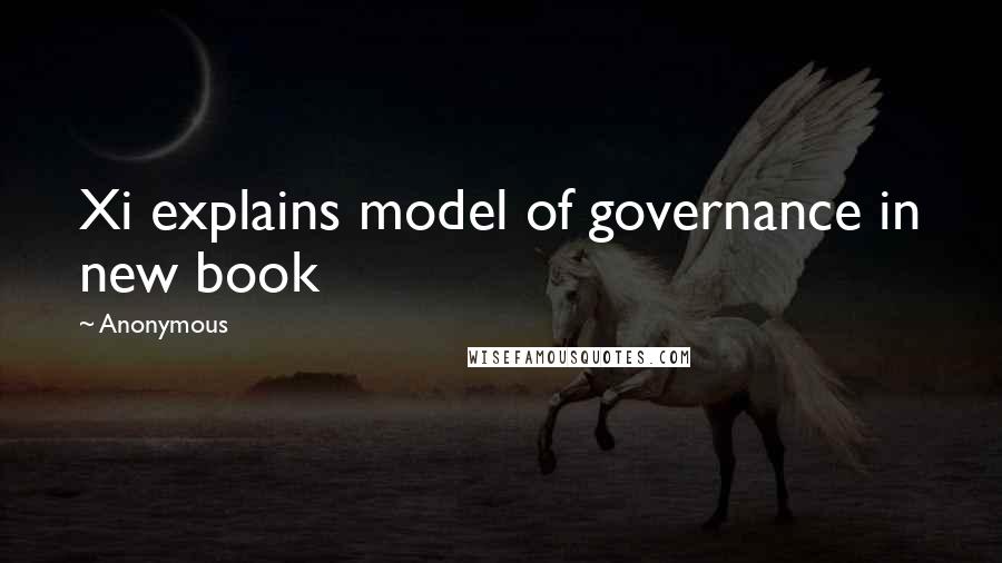 Anonymous Quotes: Xi explains model of governance in new book