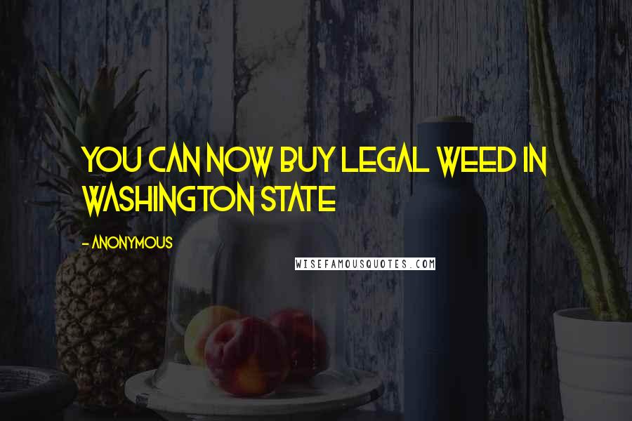 Anonymous Quotes: You Can Now Buy Legal Weed In Washington State