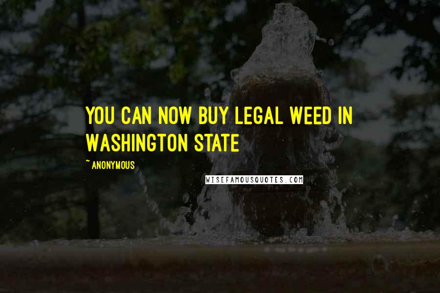 Anonymous Quotes: You Can Now Buy Legal Weed In Washington State