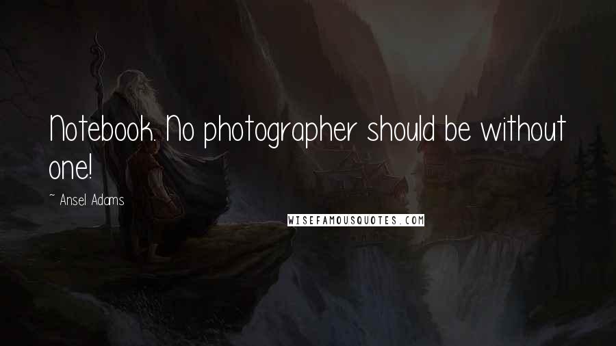 Ansel Adams Quotes: Notebook. No photographer should be without one!