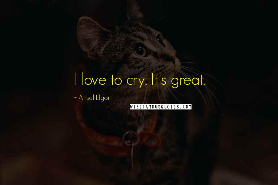 Ansel Elgort Quotes: I love to cry. It's great.