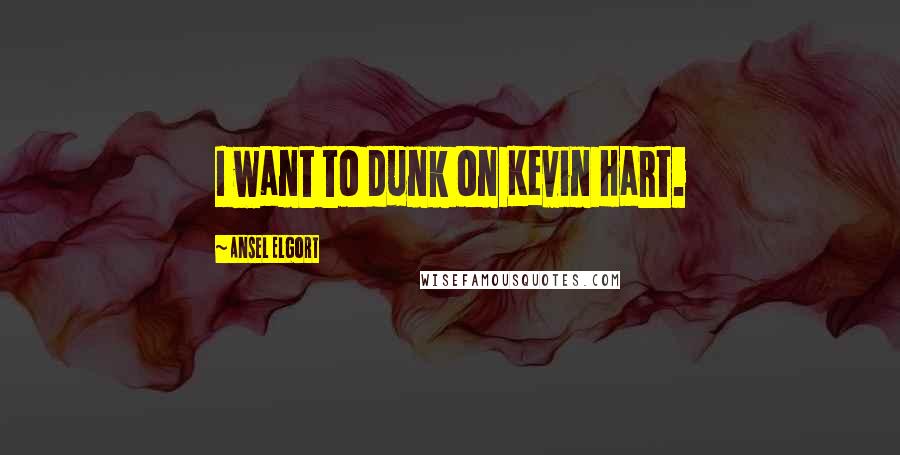 Ansel Elgort Quotes: I want to dunk on Kevin Hart.