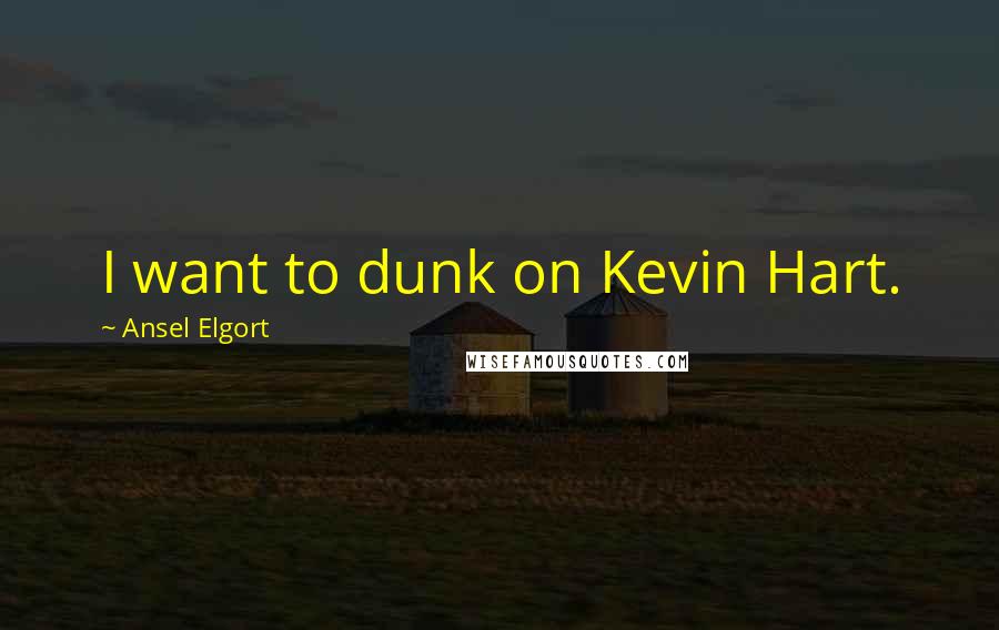 Ansel Elgort Quotes: I want to dunk on Kevin Hart.