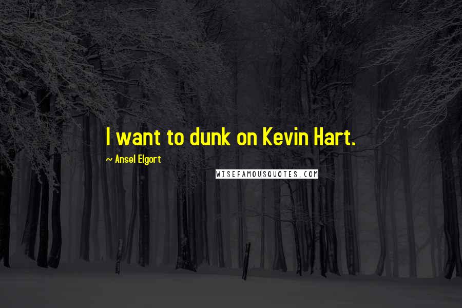 Ansel Elgort Quotes: I want to dunk on Kevin Hart.