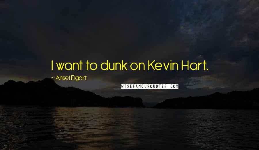 Ansel Elgort Quotes: I want to dunk on Kevin Hart.