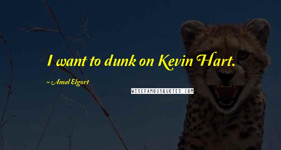 Ansel Elgort Quotes: I want to dunk on Kevin Hart.