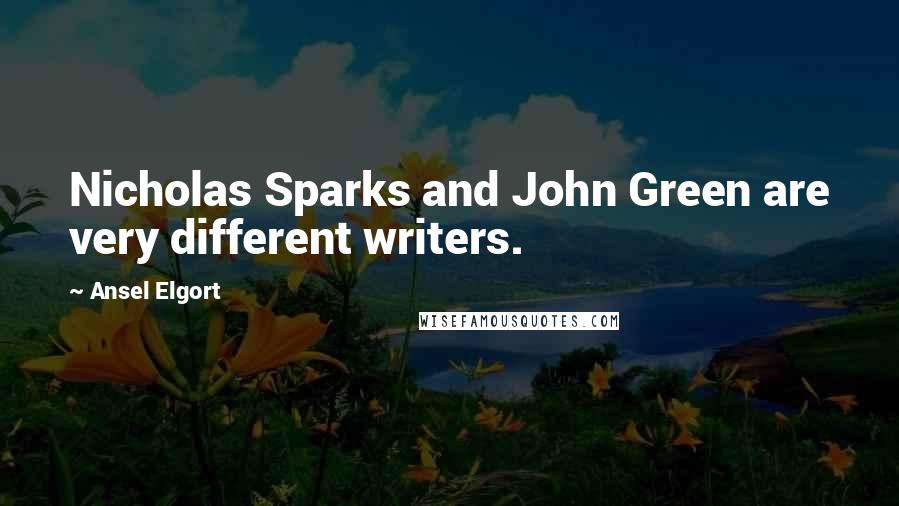 Ansel Elgort Quotes: Nicholas Sparks and John Green are very different writers.