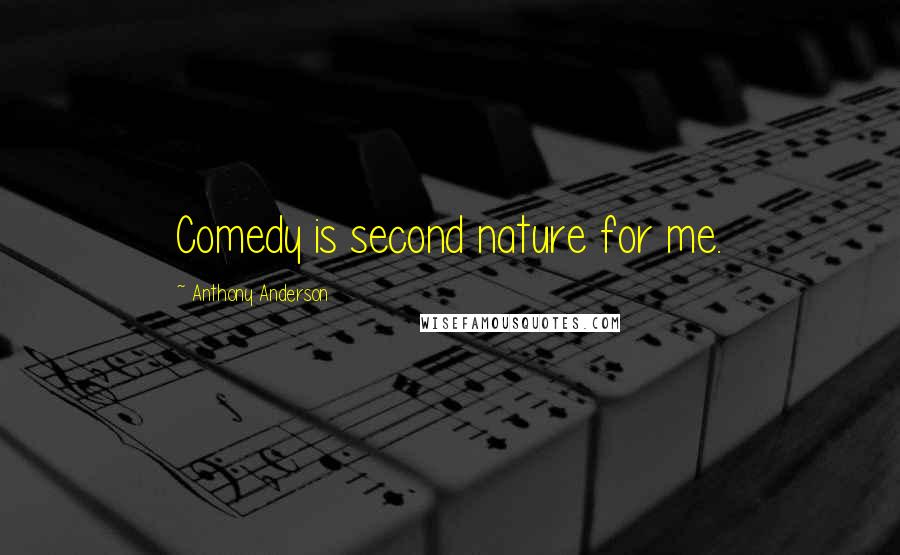 Anthony Anderson Quotes: Comedy is second nature for me.