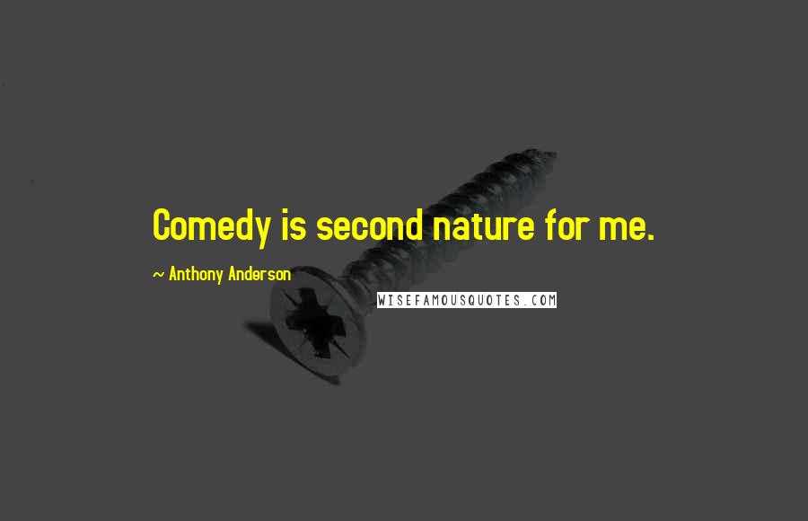 Anthony Anderson Quotes: Comedy is second nature for me.