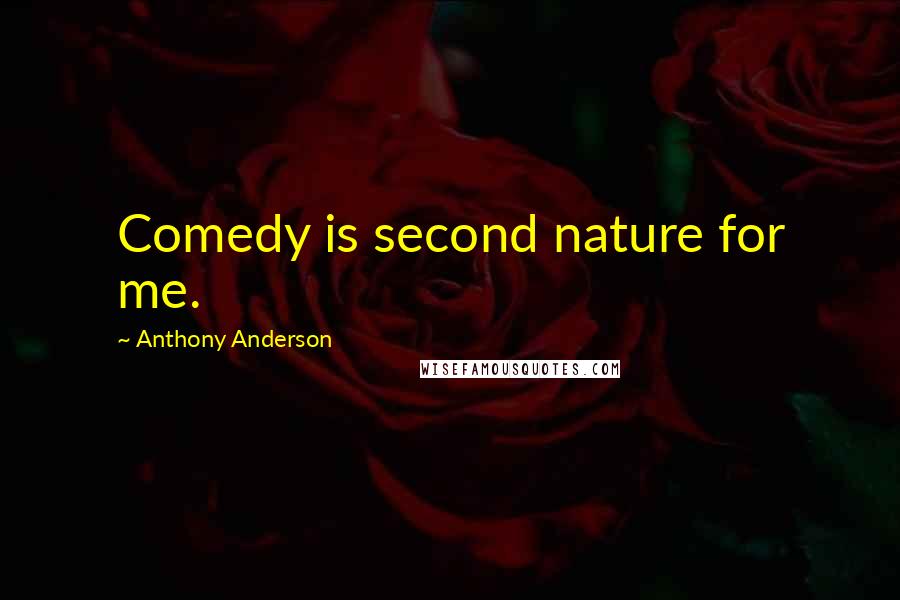 Anthony Anderson Quotes: Comedy is second nature for me.