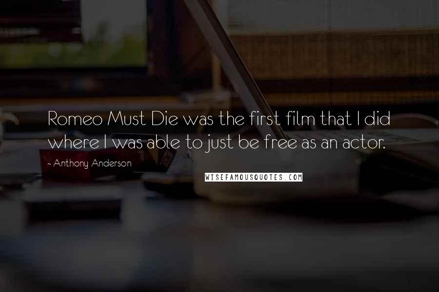 Anthony Anderson Quotes: Romeo Must Die was the first film that I did where I was able to just be free as an actor.