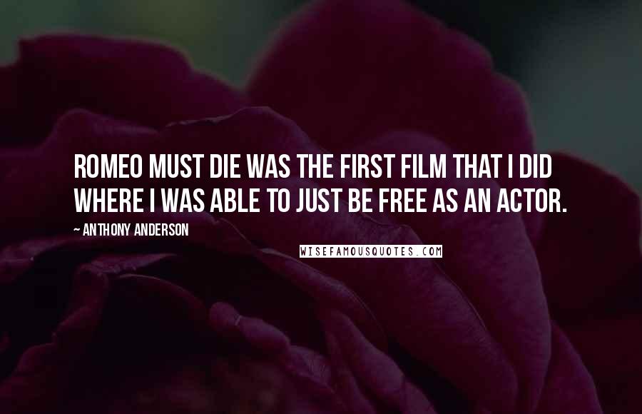 Anthony Anderson Quotes: Romeo Must Die was the first film that I did where I was able to just be free as an actor.