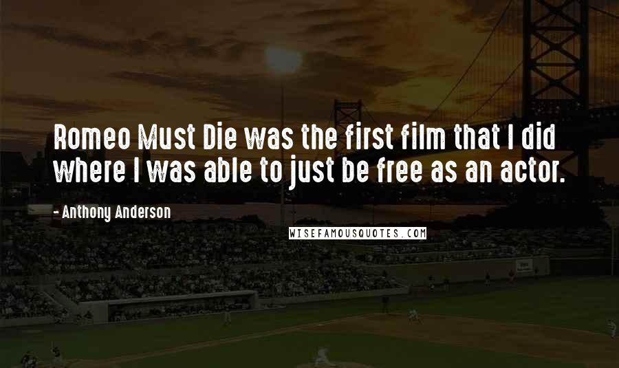 Anthony Anderson Quotes: Romeo Must Die was the first film that I did where I was able to just be free as an actor.