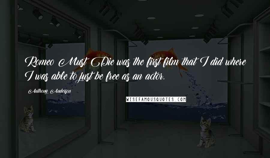 Anthony Anderson Quotes: Romeo Must Die was the first film that I did where I was able to just be free as an actor.