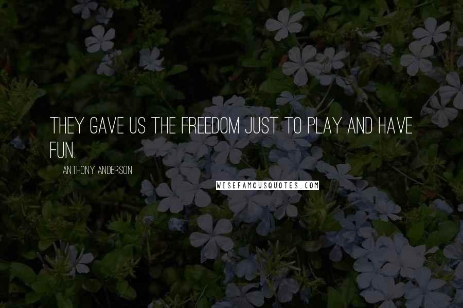 Anthony Anderson Quotes: They gave us the freedom just to play and have fun.