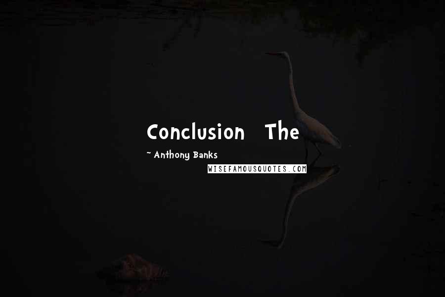 Anthony Banks Quotes: Conclusion The