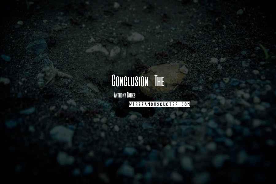 Anthony Banks Quotes: Conclusion The