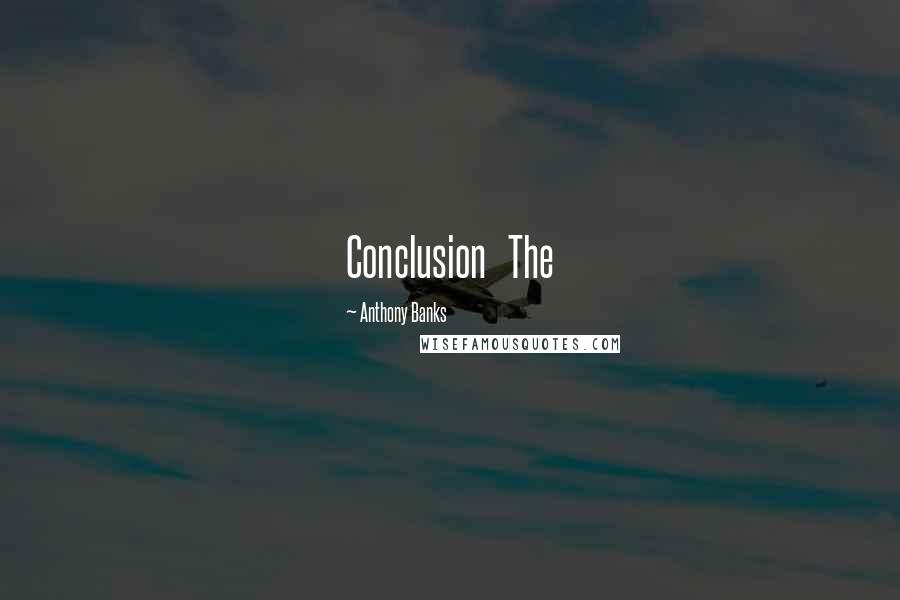 Anthony Banks Quotes: Conclusion The