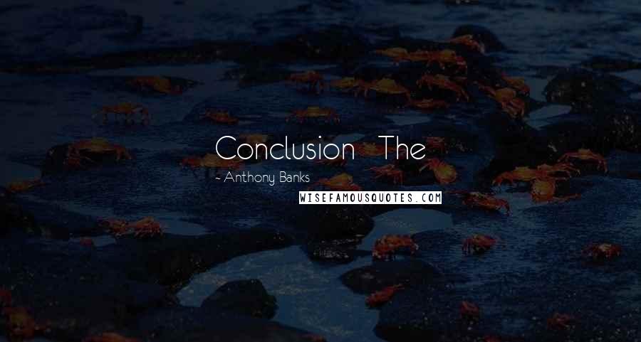 Anthony Banks Quotes: Conclusion The