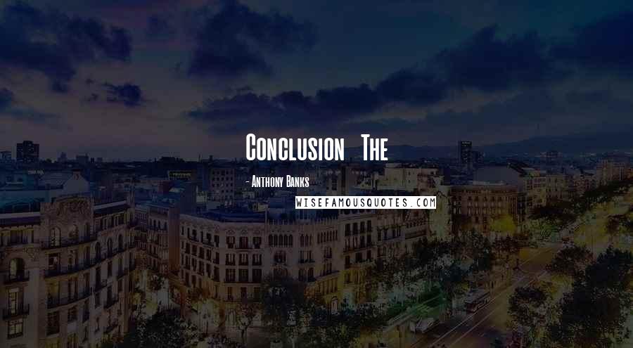 Anthony Banks Quotes: Conclusion The