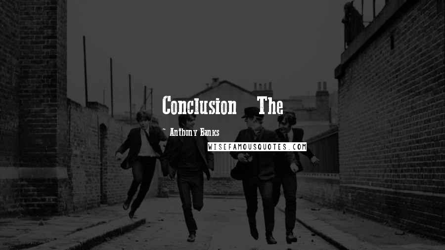 Anthony Banks Quotes: Conclusion The